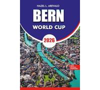 BERN Travel Guide 2026: Explore Bern Switzerland 2026 Discover Historic Old Town Top Attractions Day Trips Food Culture Hotels Transport Tips