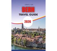 BERN Travel Guide 2026: Explore Switzerland’s Timeless Capital - Hidden Gems, Local Secrets, and Must-See Attractions for the Ultimate Bern Vacation 2026