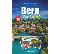 BERN TRAVEL GUIDE 2027: A Practical, Beginner-Friendly Guide to Switzerland's Charming Medieval Capital on the Aare