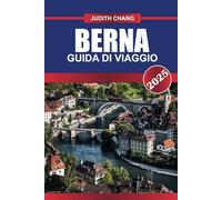 BERNA Guida di viaggio 2025: Esplora il centro storico, patrimonio dell'umanità dell'UNESCO, l'architettura medievale e le pittoresche viste sul fiume Aare.