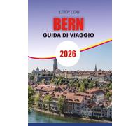 BERNA Guida di viaggio 2026: Esplora la capitale senza tempo della Svizzera: gemme nascoste, segreti locali e attrazioni imperdibili per l'ultima vacanza a Berna 2026