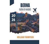 BERNA GUIDA DI VIAGGIO 2026: Esplora le arcate medievali, le passeggiate lungo i fiumi e i monumenti culturali nella capitale svizzera