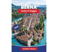 BERNA Guida di viaggio 2026: Scopri la città storica medievale, le viste sul fiume, i monumenti storici, la cucina locale e consigli pratici per la tua fuga in Svizzera