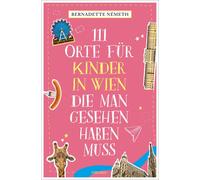 Bernadette Néme 111 Orte für Kinder in Wien, die man gesehen haben (Tapa blanda)