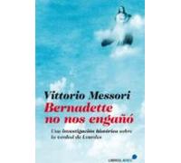 BERNADETTE NO NOS ENGAÑÓ: Una investigación histórica sobre la verdad de Lourdes