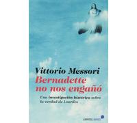BERNADETTE NO NOS ENGAÑÓ: Una investigación histórica sobre la verdad de Lourdes