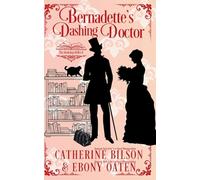 Bernadette's Dashing Doctor: The Bookshop Belles Book 4: A Sweet Regency Romance