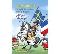 Bernadotte: L'incroyable destin du Palois devenu roi de Suède