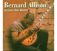 Bernard Allison - Across the Water