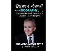 BERNARD ARNAULT BIOGRAPHY: How One Man Built the World’s Greatest Luxury Empire