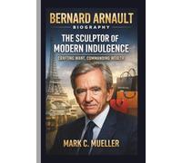 BERNARD ARNAULT: THE SCULPTOR OF MODERN INDULGENCE CRAFTING WANT, COMMANDING WEALTH