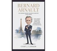 BERNARD ARNAULT: THE VISIONARY BEHIND THE WORLD’S GREATEST LUXURY EMPIRE: HOW A FRENCH BILLIONAIRE TURNED LVMH INTO A GLOBAL POWERHOUSE OF STYLE AND SUCCESS