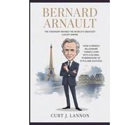 BERNARD ARNAULT: THE VISIONARY BEHIND THE WORLD’S GREATEST LUXURY EMPIRE: HOW A FRENCH BILLIONAIRE TURNED LVMH INTO A GLOBAL POWERHOUSE OF STYLE AND SUCCESS