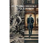 Bernard Brooks' Adventures: The Experience of a Plucky Boy: Annotated