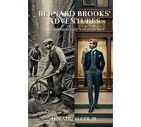 Bernard Brooks' Adventures: The Experience of a Plucky Boy: Annotated