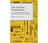 Bernard E Jones The Practical Woodworker - A Complete Guide to the (Tapa blanda)
