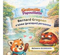 Bernard Grognon n’aime presque personne: Une histoire tendre et drôle pour apprendre à parler gentiment même quand on est grognon. (Le jardin des émotions avec Gratouille & Papouillette)