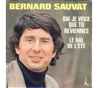 bernard sauvat - oui, je veux que tu reviennes - le bal de l'été (45 tours)