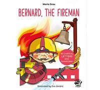 Bernard, the fireman: English Children’s Books - Learn to Read in CAPITAL Letters and Lowercase : Stories for 4 and 5 year olds: 1