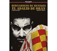 Bernardino de Meneses. El adalid de Orán (HISTORIA DE ESPA?A EN VI?ETAS)