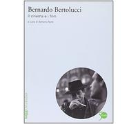 Bernardo Bertolucci. Il cinema e i film (Saggi. Nuovocinema)