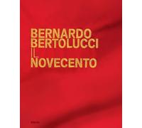 Bernardo Bertolucci. Il Novecento (Cataloghi di mostre)
