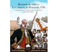 Bernardo De Galvez: La Campaña De Pensacola 1781