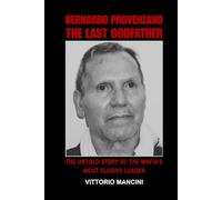 Bernardo Provenzano: The Last Godfather: The Untold Story of the Mafia’s Most Elusive Leader