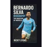 BERNARDO SILVA BIOGRAPHY: The Magician of Midfield