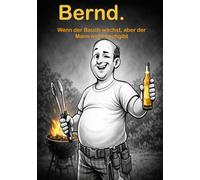 BERND.: Ein humorvolles Geschenk für Männer ab 40 - über Bauch, Midlife Crisis und die Wahrheit, die keiner hören will („Schonungslos ehrlich“)