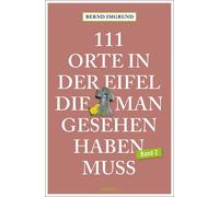 Bernd Imgrund 111 Orte in der Eifel, die man gesehen haben muss, B (Tapa blanda)