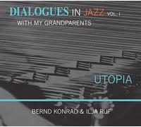 Bernd Konrad - UTOPIA - Dialogues in Jazz with my Grandparents, Vol. 1