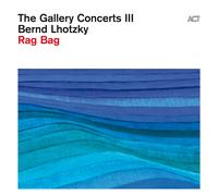 Bernd Lhotzky The Gallery Concerts III: Rag Bag (CD) Album