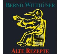 Bernd Witthüser - Alte Rezepte