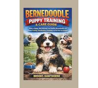 BERNEDOODLE PUPPY TRAINING & CARE GUIDE: Raise a Happy, Well-Behaved, and Healthy Bernedoodle with Proven Training, Socialization, Grooming, and First-Year Care Strategies