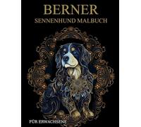 Berner Sennenhund Malbuch Für Erwachsene: Berner Sennenhund-Muster zum Ausmalen - Stressabbau & Entspannung
