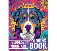 Bernese Mountain Coloring Book: Stress Relieving and Relaxation Dog Coloring Book with Mandala and Flower Patterns - Perfect Gift for Men, Women, and Teenagers Who Love Dogs
