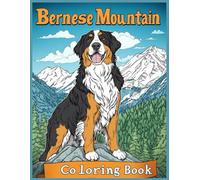 Bernese Mountain Dog Coloring Book: Bernese Dog Scenes, Scenic Mountain Backdrops, Stress Relief Art, Relaxing Dog