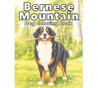 Bernese Mountain Dog: Gentle Giant Dog Coloring Book Featuring Majestic Companions, Outdoor Adventures, and Heartwarming Scenes for Relaxation and Stress Relief (My Cute Dogs Collection)
