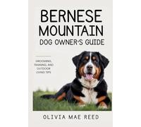 Bernese Mountain Dog Owner’s Guide: Grooming, Training, and Outdoor Living Tips