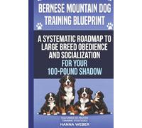 Bernese Mountain Dog Training Blueprint ( 101 Proven Strategies for the Modern Guardian ): A Systematic Roadmap to Large Breed Obedience, Socialization, and Specialized Care for Your 100-Pound Shadow