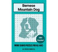 Bernese Mountain Dog Word Search Puzzle Book: Over 100 Fun Word Search Puzzles Celebrating the Bernese Mountain Dog - Perfect for Owners, Dog Lovers, ... All Ages (Dog Breed Word Search Puzzle Books)
