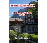 Bernese Oberland Guida Viaggi Di 2026: La tua guida alle Alpi svizzere - Jungfrau, Interlaken, sentieri escursionistici, treni panoramici e consigli pratici per viaggiatori indipendenti