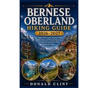 Bernese Oberland Hiking Guide 2026-2027: Epic Alpine Trails, Scenic Mountain Walks, Hidden Gems, and Practical Itineraries for Exploring Switzerland's Most Spectacular Region