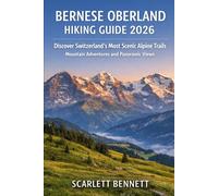 BERNESE OBERLAND HIKING GUIDE 2026: Discover Switzerland’s Most Scenic Alpine Trails Mountain Adventures and Panoramic Views: 14 (The Trailblazer’s Hiking Adventure Series)