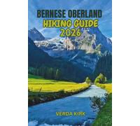 BERNESE OBERLAND HIKING GUIDE 2026: Scenic Day Hikes, Route Planning, and Travel Tips for Interlaken and the Jungfrau Region