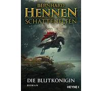 Bernhard Hennen Schattenelfen - Die Blutkönigin: Roman: 1 (Various Formats)
