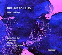 Bernhard Lang : The Cold Trip. Sun, Fraser, Knoop, Quatuor Aleph.