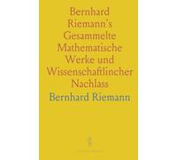 Bernhard Riemann's Gesammelte Mathematische Werke und Wissenschaftlincher Nachlass