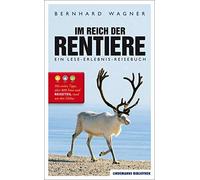 Bernhard Wagner Im Reich der Rentiere: Ein Lese-Erlebnis-Reisebuch (Tapa blanda)